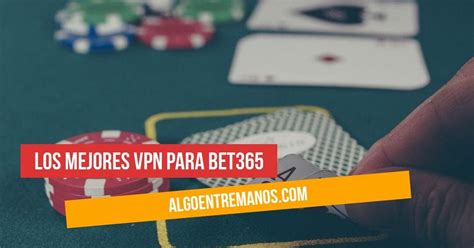 vpn gratis para bet365|Las mejores VPNs para apostar en Bet365 en 2024 .